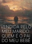 Vendida pelo Meu Marido Quem é o Pai do Meu Bebê