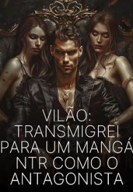 Vilão Transmigrei Para um Mangá NTR Como o Antagonista