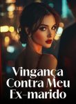 Vingança Contra Meu Ex-marido