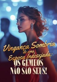 Vingança Sombria de uma Esposa Indesejada Os Gêmeos Não São Seu
